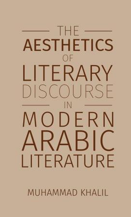 The Aesthetics of Literary Discourse in Modern Arabic Literature