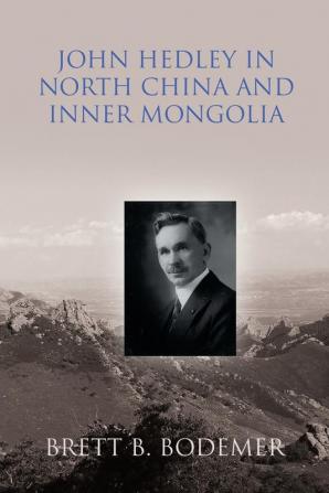 John Hedley in North China and Inner Mongolia (1897-1912)