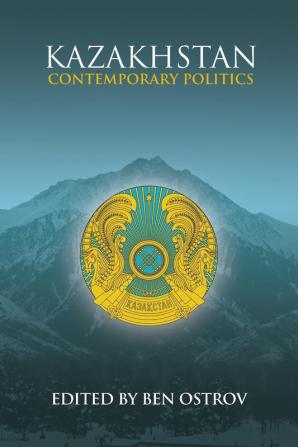 Kazakhstan: Contemporary Politics