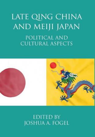 Late Qing China and Meiji Japan: Political and Cultural Aspects