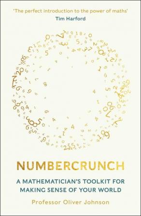 Numbercrunch: A Mathematician's Toolkit for Making Sense of Your World