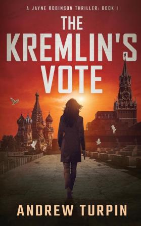 The Kremlin's Vote: A Jayne Robinson Thriller Book 1