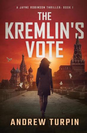 The Kremlin's Vote: A Jayne Robinson Thriller Book 1