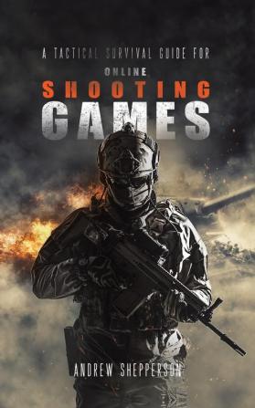 A tactical survival guide for online shooting games.