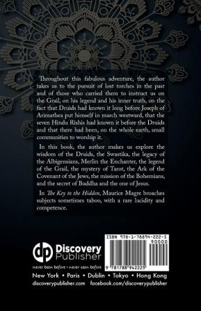 The Key to the Hidden: the Wisdom of the Druids the Swastika the Pact with Nature Merlin the Magician the Legend of the Grail the Mystery of ... the Bohemians the Secret of Buddha and Jesus