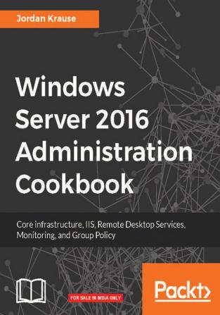 Windows Server 2016 Administration Cookbook