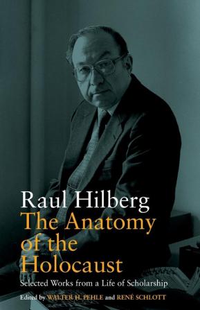 The Anatomy of the Holocaust: Selected Works from a Life of Scholarship: 8 (Vermont Studies on Nazi Germany and the Holocaust 8)