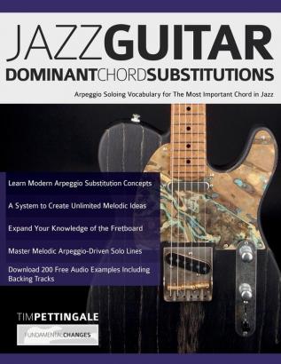 Jazz Guitar Dominant Chord Substitutions: Arpeggio Soloing Vocabulary for The Most Important Chord in Jazz