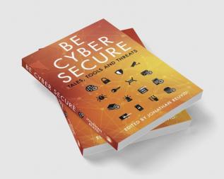 Be Cyber Secure: Tales Tools and Threats