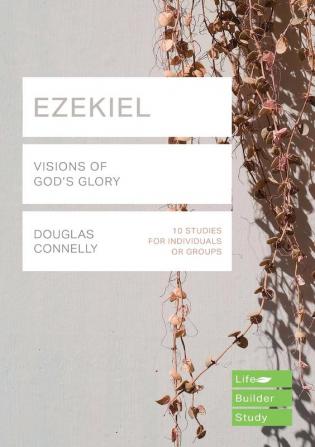 Ezekiel (Lifebuilder Bible Studies): Visions of God's Glory (Lifebuilder Bible Study Guides 158)