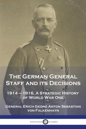 The German General Staff and its Decisions 1914-1916: A Strategic History of World War One