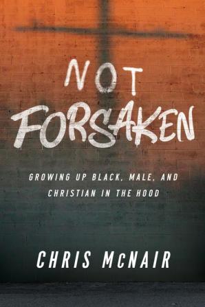 Forsaken Leader Guide with Participant Helps: Growing Up Black Male and Christian in the Hood