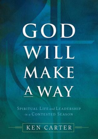 God Will Make a Way: Spiritual Life and Leadership in a Contested Season