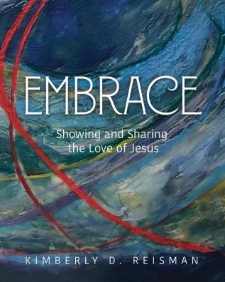 Embrace: Showing and Sharing the Love of Jesus