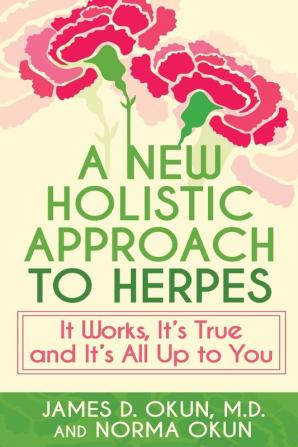 A New Holistic Approach to Herpes: It Works It's True and It's All Up to You