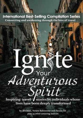 Ignite Your Adventurous Spirit: Inspiring travel stories by individuals whose lives have been deeply transformed