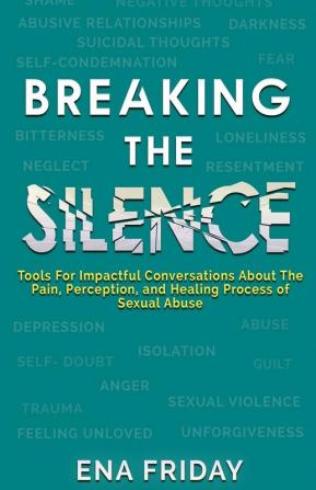 Breaking The Silence: Tools for impactful conversations about the pain perception and healing process of child abuse