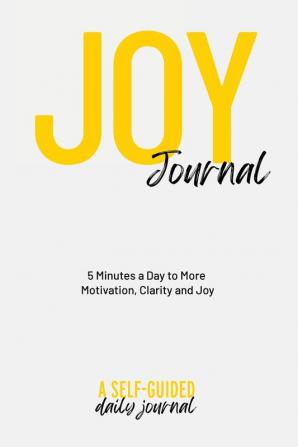 Joy Journal Self-Guided Journal: Your Daily Guide to Transforming Your Life & Finding More Joy