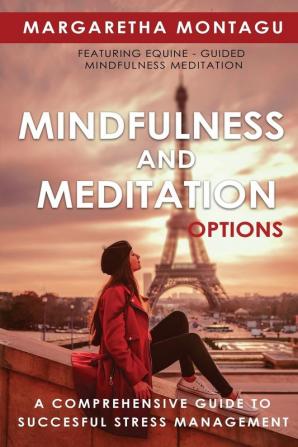 Mindfulness and Meditation Options: A Comprehensive Guide to Successful Stress Management: 2 (Fabriqué En France)