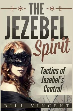 The Jezebel Spirit: Tactics of Jezebel's Control