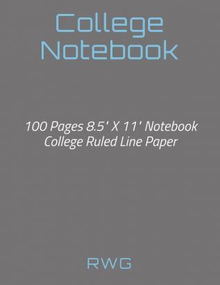 College Notebook: 100 Pages 8.5 X 11 Notebook College Ruled Line Paper