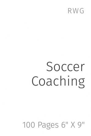 Soccer Coaching: 100 Pages 6 X 9