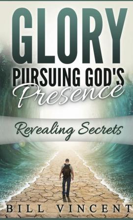 Glory Pursuing Gods Presence (Pocket Sized): Revealing Secrets: 1 (God's Glory)