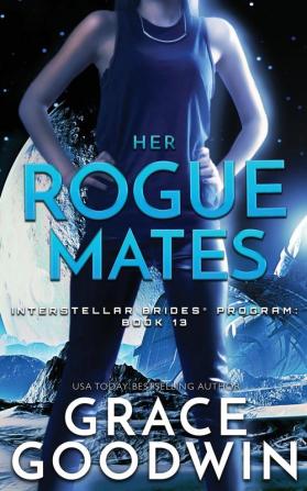 Her Rogue Mates: 13 (Interstellar Brides(r) Program)