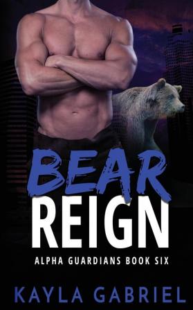 Bear Reign: 6 (Alpha Guardians)