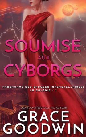 Soumise aux Cyborgs: 1 (Programme Des Épouses Interstellaires: La Colonie)