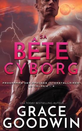 Sa Bête Cyborg: 4 (Programme Des Épouses Interstellaires: La Colonie)