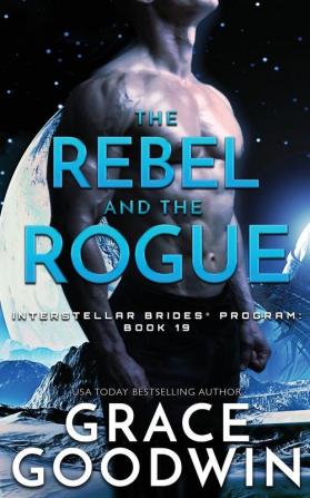 The Rebel and the Rogue: 19 (Interstellar Brides(r) Program)