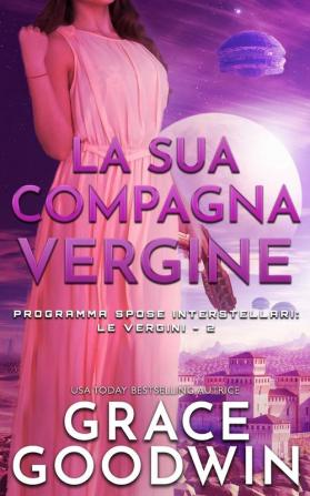 La sua compagna vergine: 2 (Programma Spose Interstellari- Le Vergini)