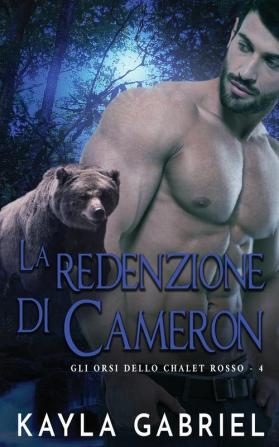 La redenzione di Cameron: 4 (Gli Orsi Dello Chalet Rosso)