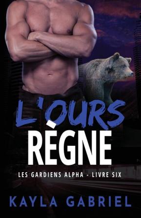 L'Ours règne: Grands caractères (Les Gardiens Alpha)