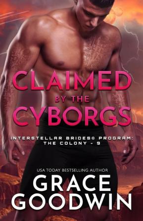 Claimed by the Cyborgs: Large Print: 9 (Interstellar Brides(r) Program: The Colony)