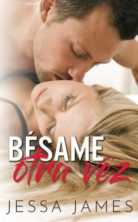 Bésame otra vez (Un Romance Contemporáneo de Segunda Oportunidad)