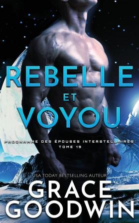 Rebelle et Voyou: 19 (Programme Des Épouses Interstellaires)