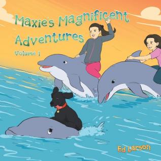 Maxie's Magnificent Adventures: Volume 1