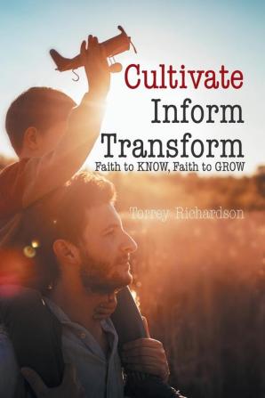 Cultivate Inform Transform: Faith to Know Faith to Grow