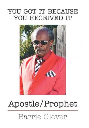 You Got It Because You Received It: Apostle/Prophet