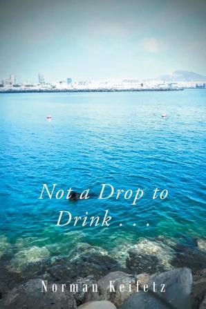 Not a Drop to Drink . . .