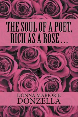 The Soul of a Poet Rich as a Rose . . .