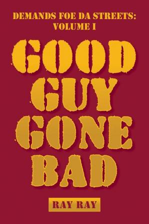 Demands Foe Da Streets: Good Guy Gone Bad