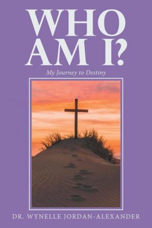 Who Am I?: My Journey to Destiny