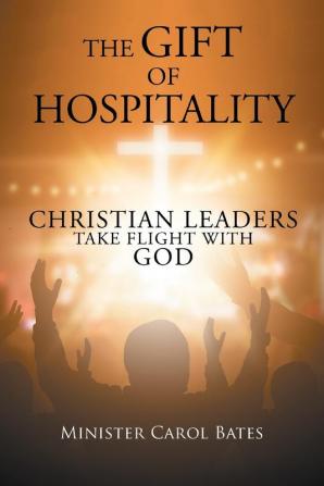 The Gift of Hospitality: Christian Leaders Take Flight with God