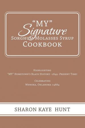 My Signature  Sorghum Molasses Syrup Cookbook