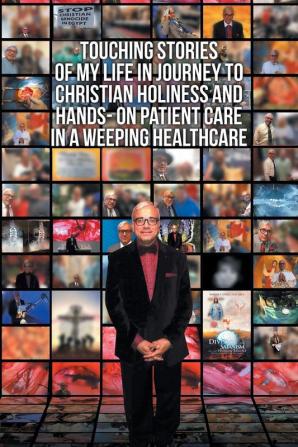 Touching Stories of My Life in Journey to Christian Holiness and Hands- on Patient Care in a Weeping Healthcare