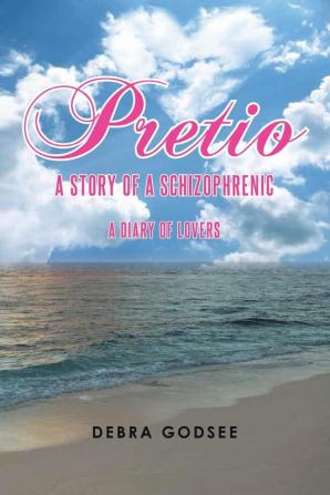 Pretio: Story of a Schizophrenic a Diary of Lovers