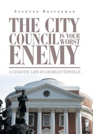 The City Council Is Your Worst Enemy: A Chaotic Life in Charlottesville